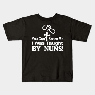 You cant scare me I was taught by Nuns funny Kids T-Shirt